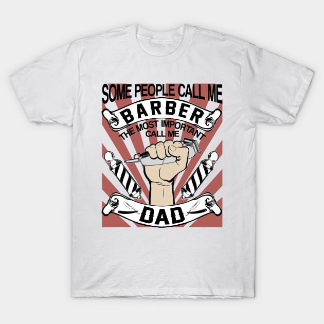 some people call me barber the most important call be dad T-Shirt by kenjones